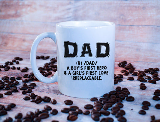 Dad Definition Coffee Tea Mug - A Boy's First Hero & A Girl's First Love. Irreplaceable